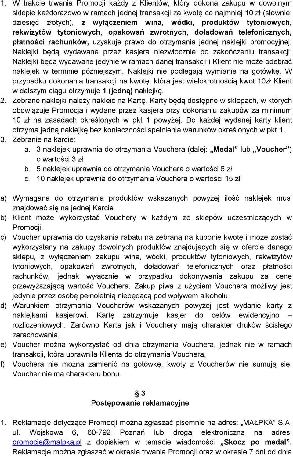 Naklejki będą wydawane przez kasjera niezwłocznie po zakończeniu transakcji. Naklejki będą wydawane jedynie w ramach danej transakcji i Klient nie może odebrać naklejek w terminie późniejszym.