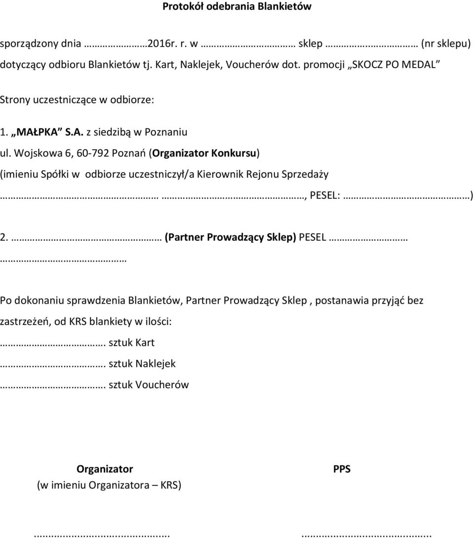 Wojskowa 6, 60-792 Poznań (Organizator Konkursu) (imieniu Spółki w odbiorze uczestniczył/a Kierownik Rejonu Sprzedaży, PESEL: ) 2.