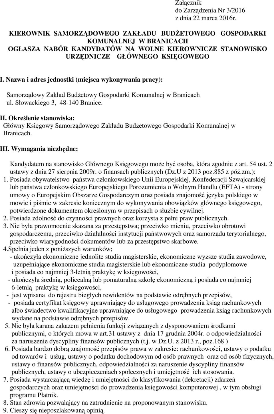 Nazwa i adres jednostki (miejsca wykonywania pracy): Samorządowy Zakład Budżetowy Gospodarki Komunalnej w Branicach ul. Słowackiego 3, 48-140 Branice. II.