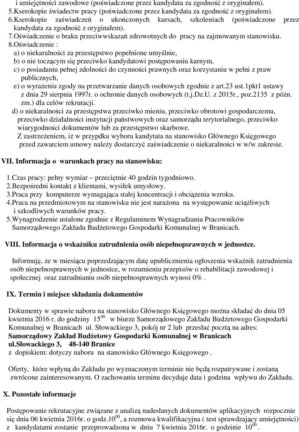 8.Oświadczenie : a) o niekaralności za przestępstwo popełnione umyślnie, b) o nie toczącym się przeciwko kandydatowi postępowaniu karnym, c) o posiadaniu pełnej zdolności do czynności prawnych oraz