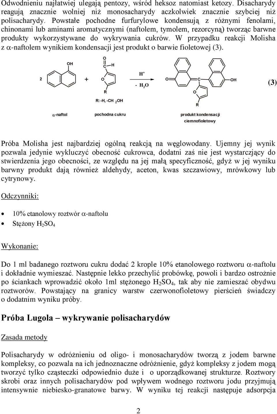 W przypadku reakcji Molisha z -naftolem wynikiem kondensacji jest produkt o barwie fioletowej (3).