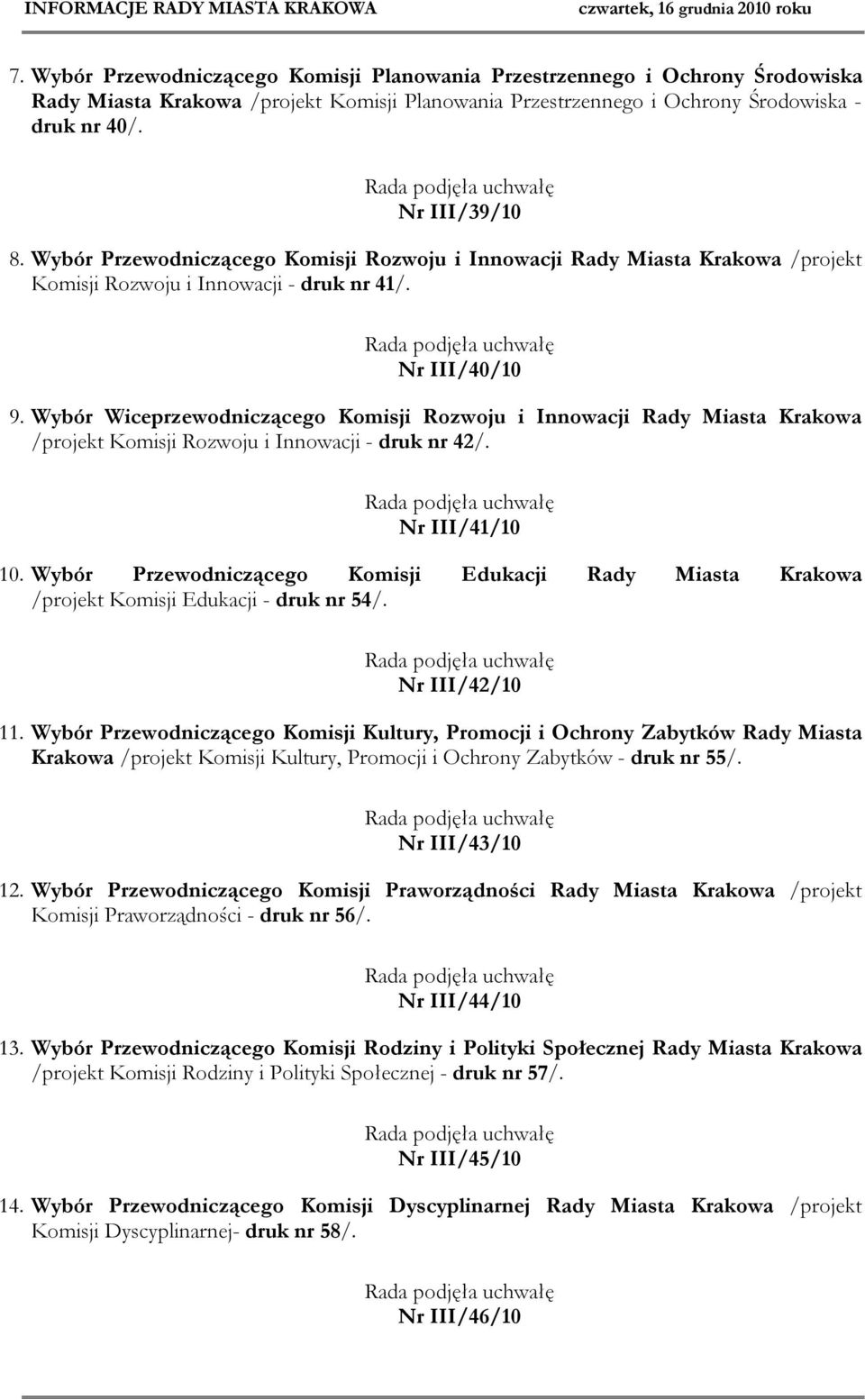 Wybór Wiceprzewodniczącego Komisji Rozwoju i Innowacji Rady Miasta Krakowa /projekt Komisji Rozwoju i Innowacji - druk nr 42/. Nr III/41/10 10.