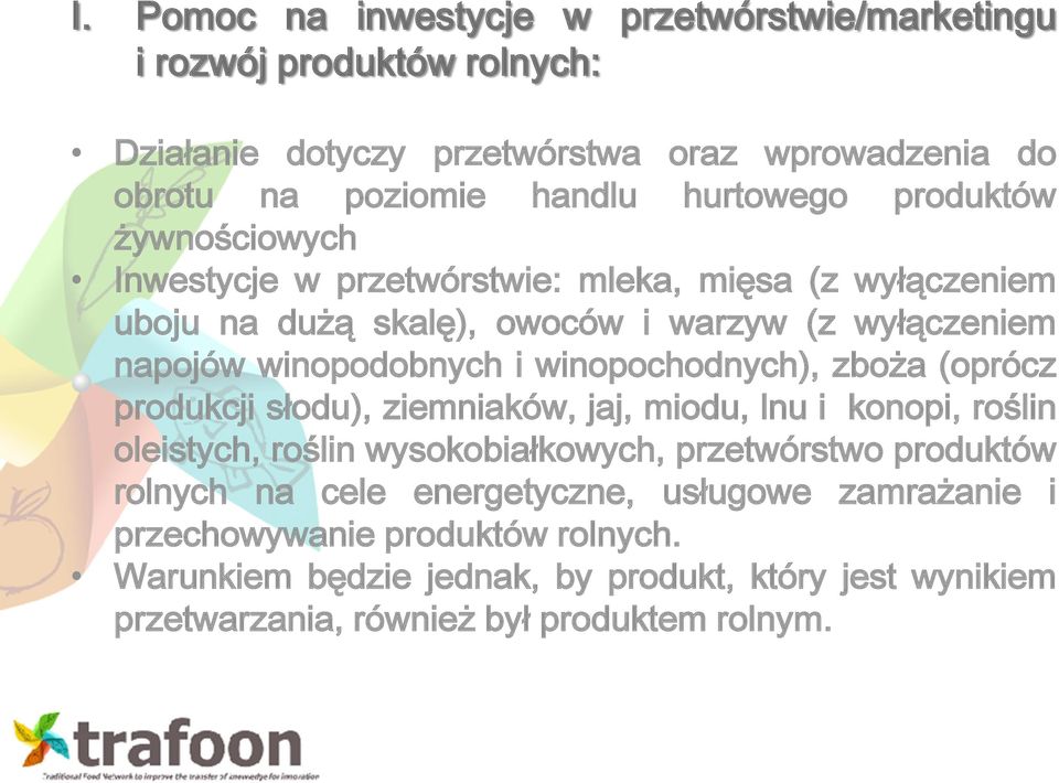 winopochodnych), zboża (oprócz produkcji słodu), ziemniaków, jaj, miodu, lnu i konopi, roślin oleistych, roślin wysokobiałkowych, przetwórstwo produktów rolnych na