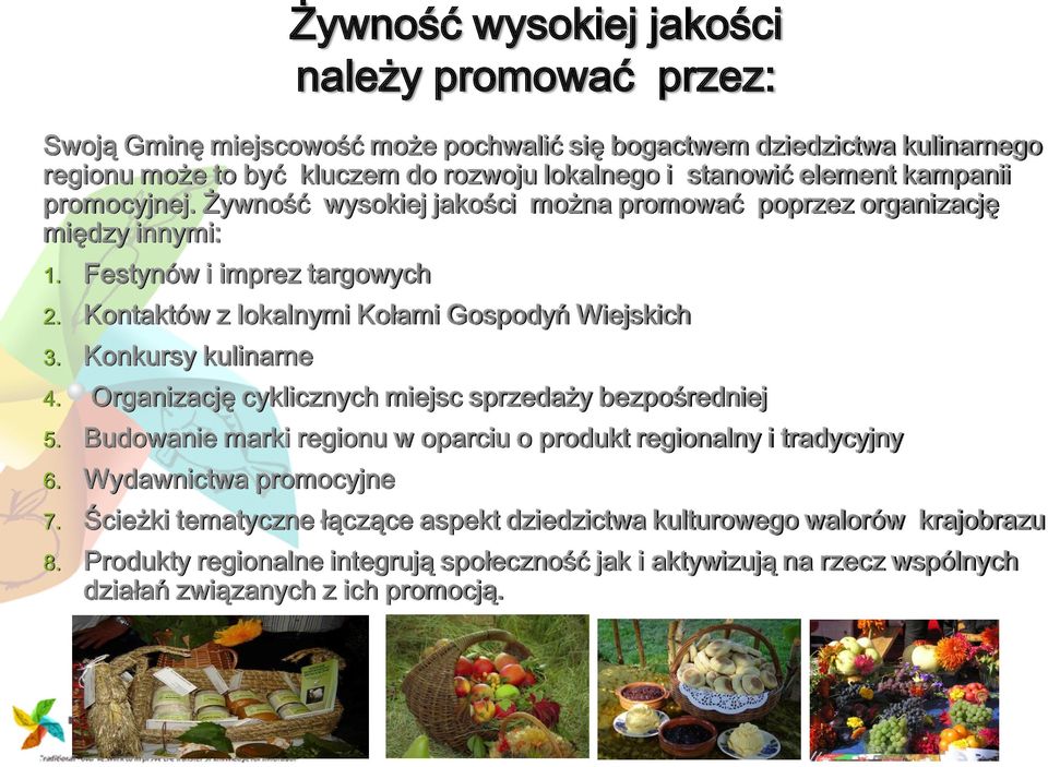 Kontaktów z lokalnymi Kołami Gospodyń Wiejskich 3. Konkursy kulinarne 4. Organizację cyklicznych miejsc sprzedaży bezpośredniej 5.