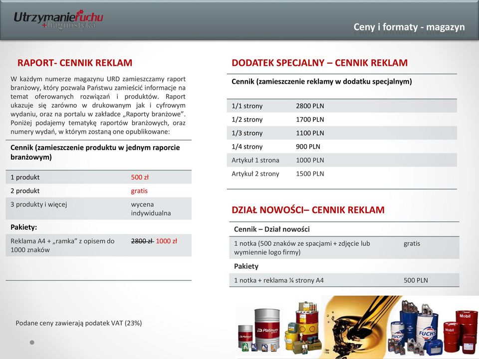 Poniżej podajemy tematykę raportów branżowych, oraz numery wydań, w którym zostaną one opublikowane: Cennik (zamieszczenie produktu w jednym raporcie branżowym) 1 produkt 500 zł 2 produkt gratis 3