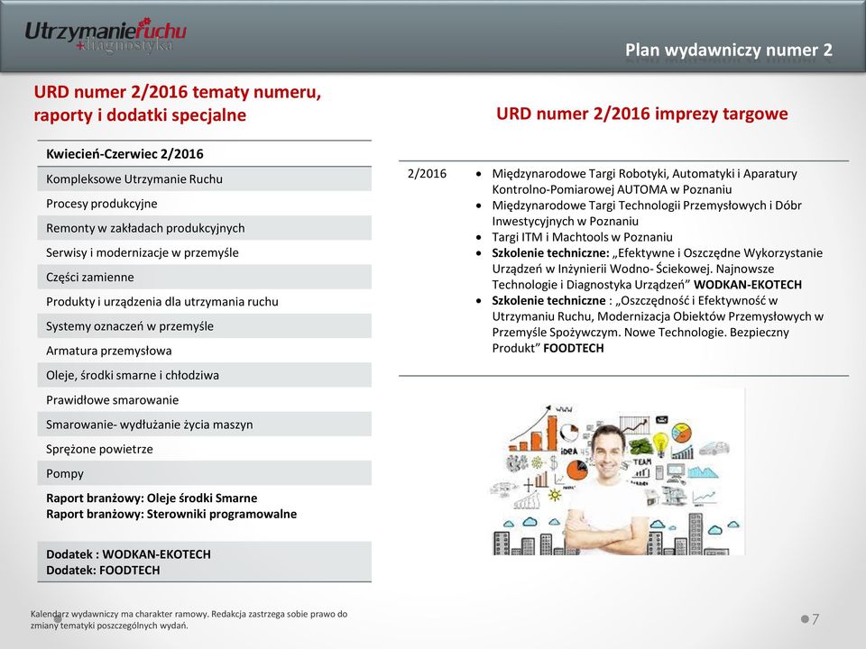 Smarowanie- wydłużanie życia maszyn Sprężone powietrze Pompy Raport branżowy: Oleje środki Smarne Raport branżowy: Sterowniki programowalne URD numer 2/2016 imprezy targowe 2/2016 Międzynarodowe