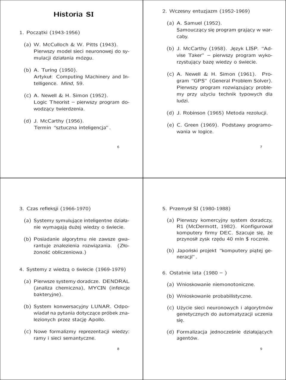 Termin \sztuczna inteligencja". 2. Wczesny entuzjazm (1952-1969) (a) A. Samuel (1952). Samoucz acy si eprogram graj acy w warcaby. (b) J. McCarthy (1958). J ezyk LISP.