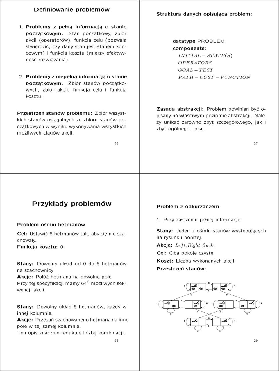 Problemyzniepe ln a informacj a o stanie pocz atkowym. Zbior stanow pocz atkowych zbior akcji funkcja celu i funkcja kosztu.