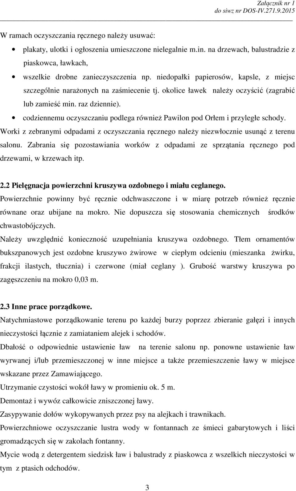 codziennemu oczyszczaniu podlega również Pawilon pod Orłem i przyległe schody. Worki z zebranymi odpadami z oczyszczania ręcznego należy niezwłocznie usunąć z terenu salonu.