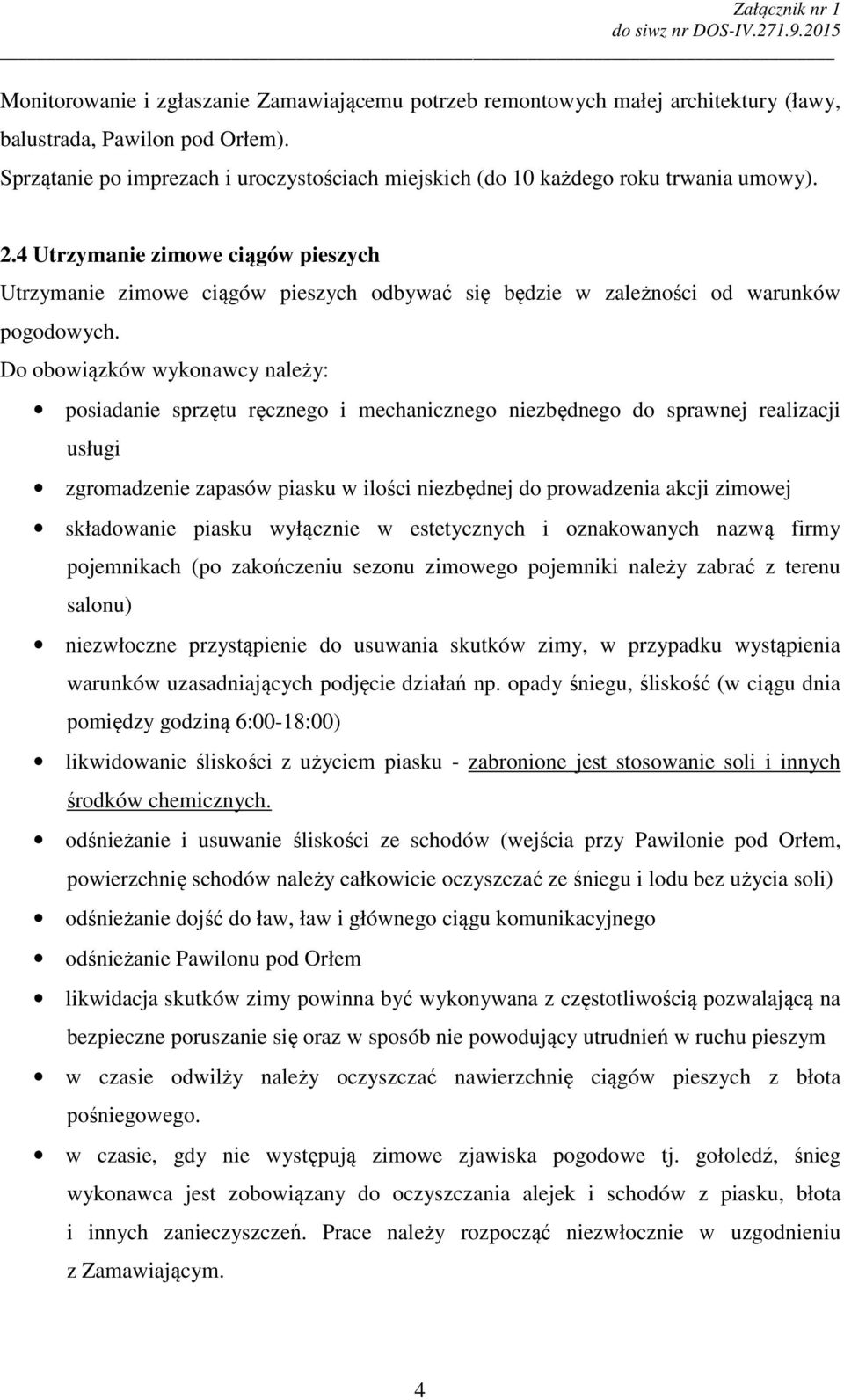 4 Utrzymanie zimowe ciągów pieszych Utrzymanie zimowe ciągów pieszych odbywać się będzie w zależności od warunków pogodowych.