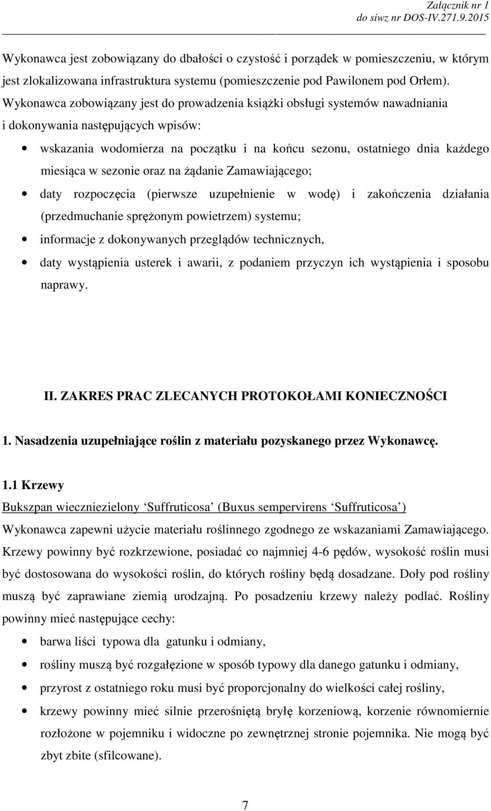 w sezonie oraz na żądanie Zamawiającego; daty rozpoczęcia (pierwsze uzupełnienie w wodę) i zakończenia działania (przedmuchanie sprężonym powietrzem) systemu; informacje z dokonywanych przeglądów