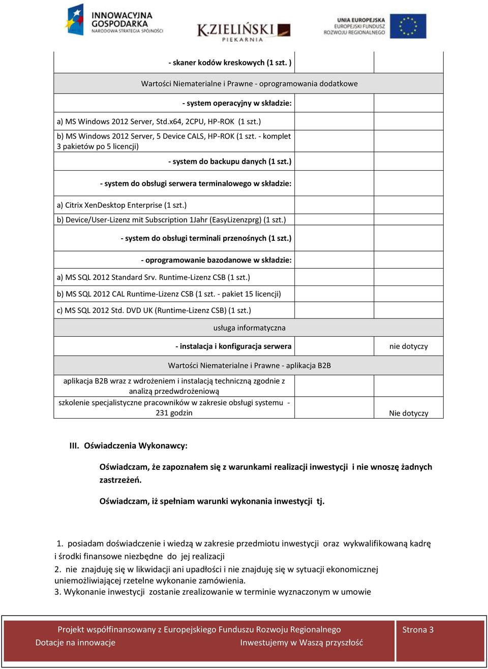 ) - system do obsługi serwera terminalowego w składzie: a) Citrix XenDesktop Enterprise (1 szt.) b) Device/User-Lizenz mit Subscription 1Jahr (EasyLizenzprg) (1 szt.