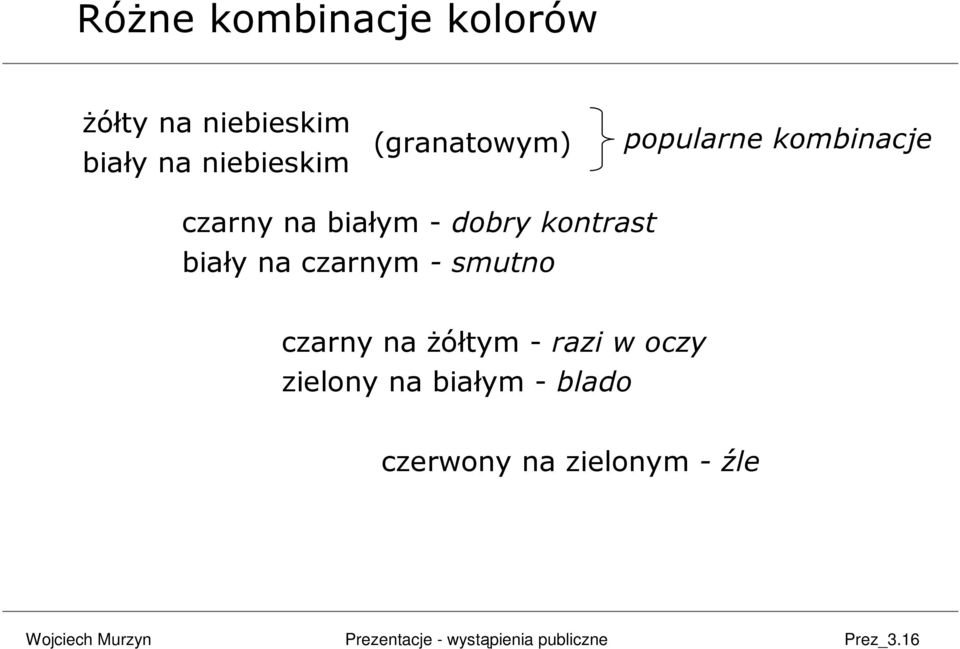 - dobry kontrast biały na czarnym - smutno czarny na żółtym -