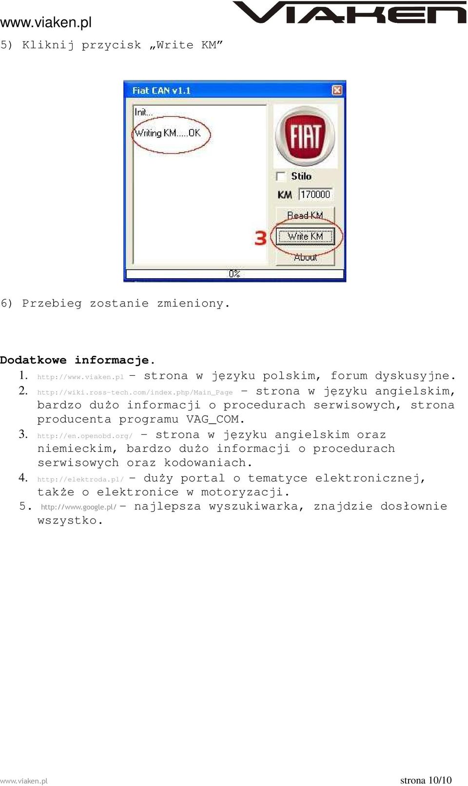 openobd.org/ - strona w języku angielskim oraz niemieckim, bardzo dużo informacji o procedurach serwisowych oraz kodowaniach. 4. http://elektroda.