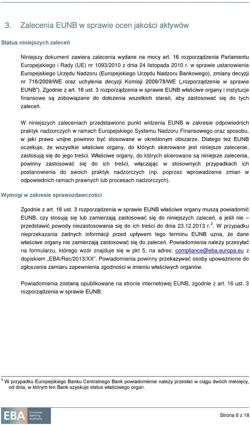 w sprawie ustanowienia Europejskiego Urzędu Nadzoru (Europejskiego Urzędu Nadzoru Bankowego), zmiany decyzji nr 716/2009/WE oraz uchylenia decyzji Komisji 2009/78/WE ( rozporządzenie w sprawie EUNB ).