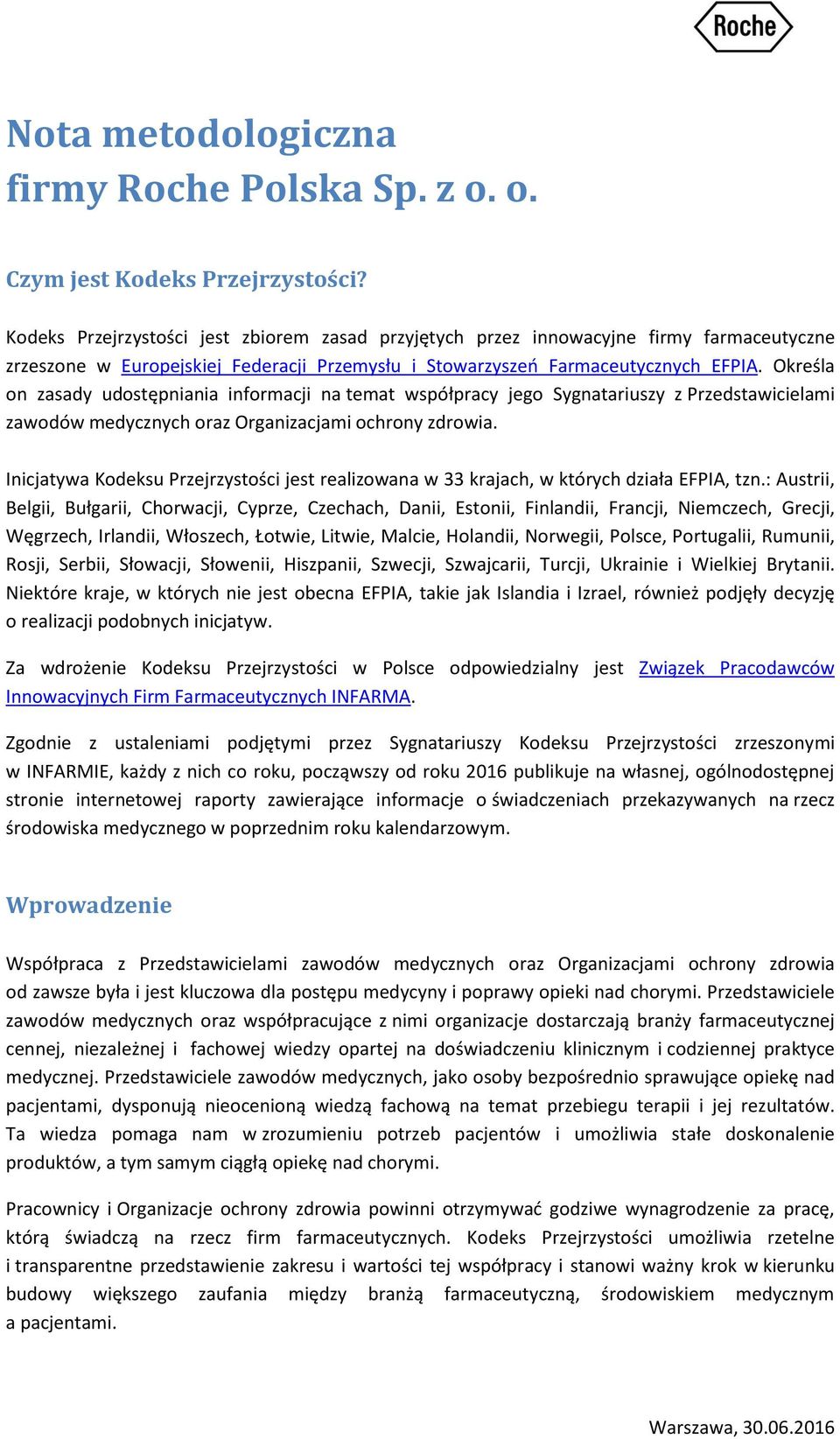 Określa on zasady udostępniania informacji na temat współpracy jego Sygnatariuszy z Przedstawicielami zawodów medycznych oraz Organizacjami ochrony zdrowia.