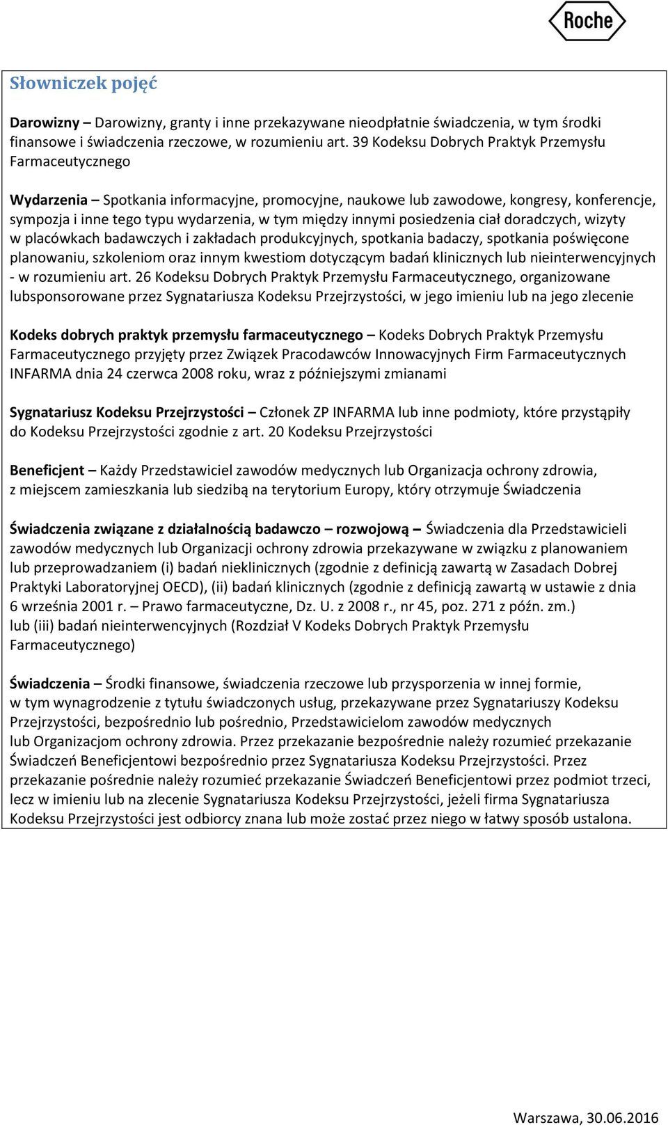 innymi posiedzenia ciał doradczych, wizyty w placówkach badawczych i zakładach produkcyjnych, spotkania badaczy, spotkania poświęcone planowaniu, szkoleniom oraz innym kwestiom dotyczącym badań