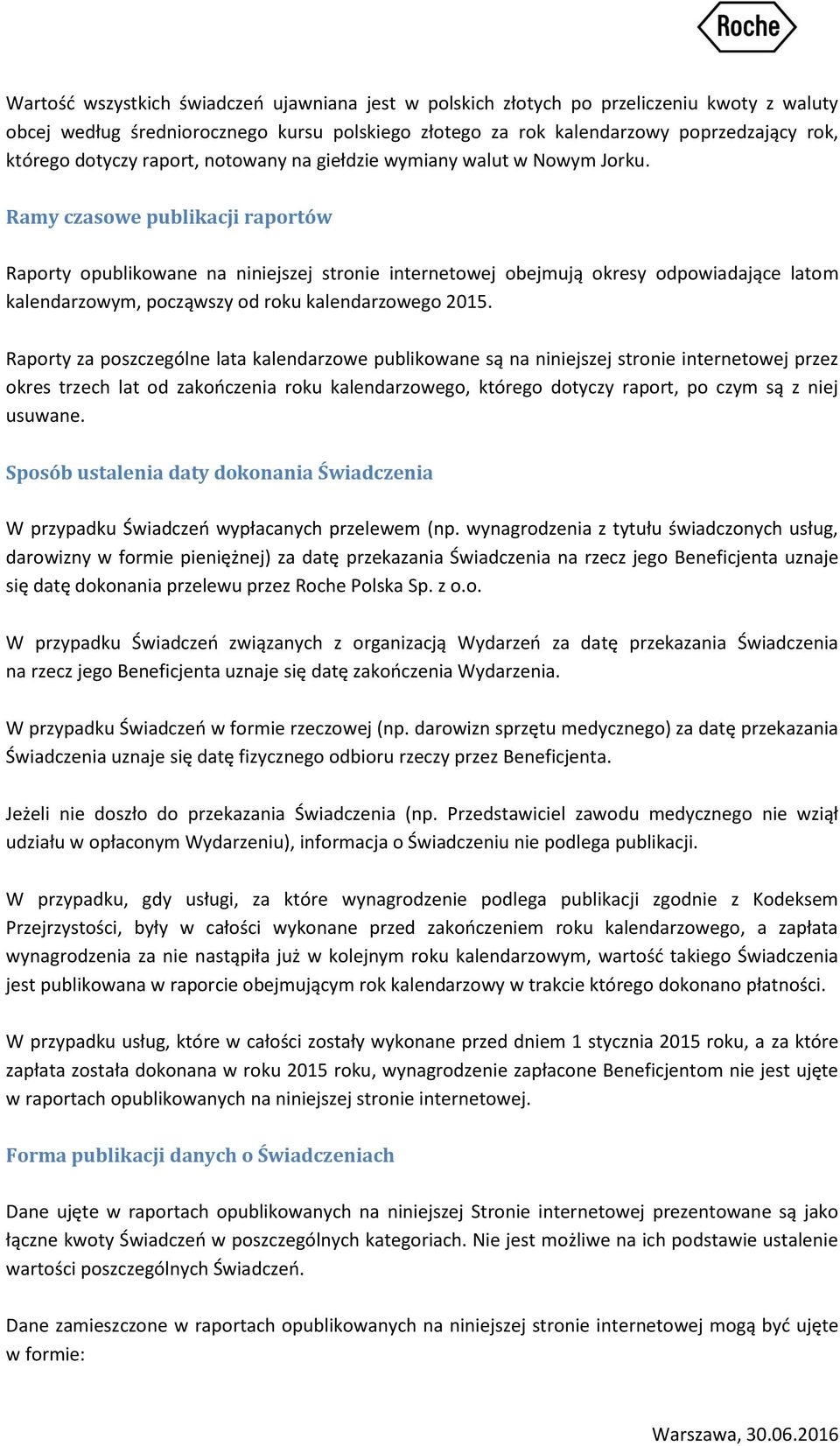 Ramy czasowe publikacji raportów Raporty opublikowane na niniejszej stronie internetowej obejmują okresy odpowiadające latom kalendarzowym, począwszy od roku kalendarzowego 2015.