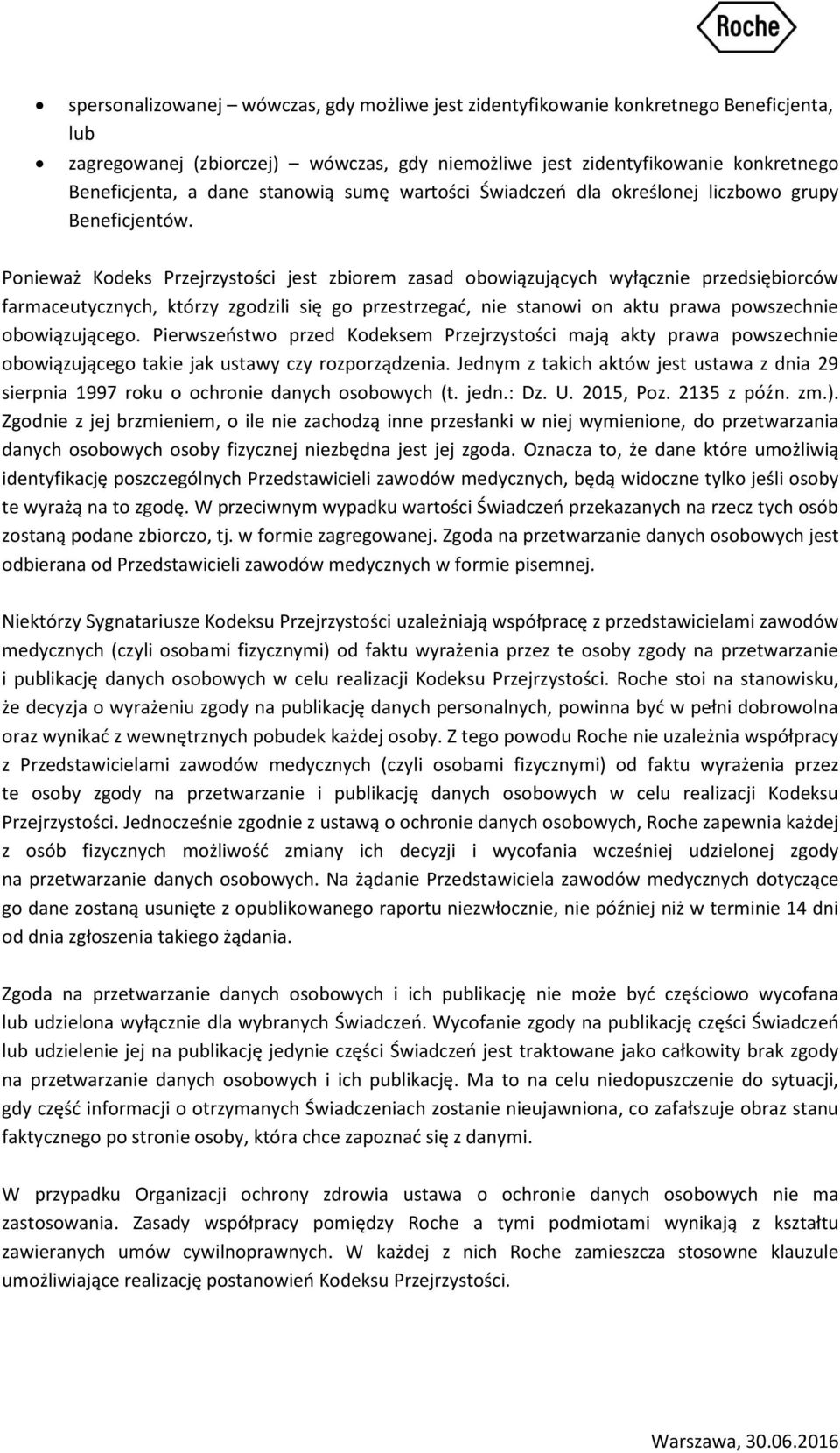 Ponieważ Kodeks Przejrzystości jest zbiorem zasad obowiązujących wyłącznie przedsiębiorców farmaceutycznych, którzy zgodzili się go przestrzegać, nie stanowi on aktu prawa powszechnie obowiązującego.