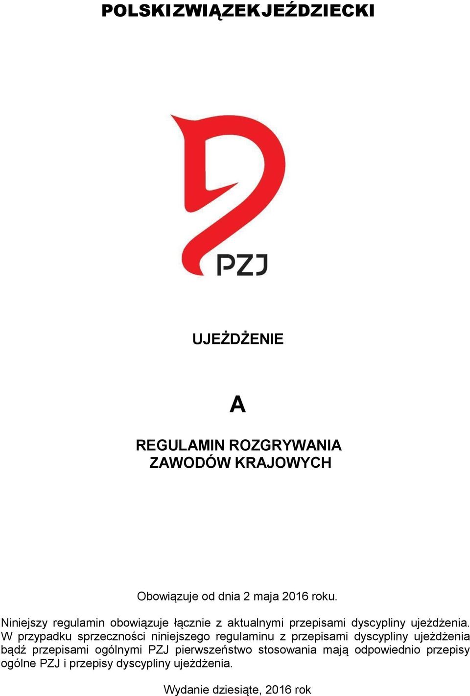 W przypadku sprzeczności niniejszego regulaminu z przepisami dyscypliny ujeżdżenia bądź przepisami ogólnymi