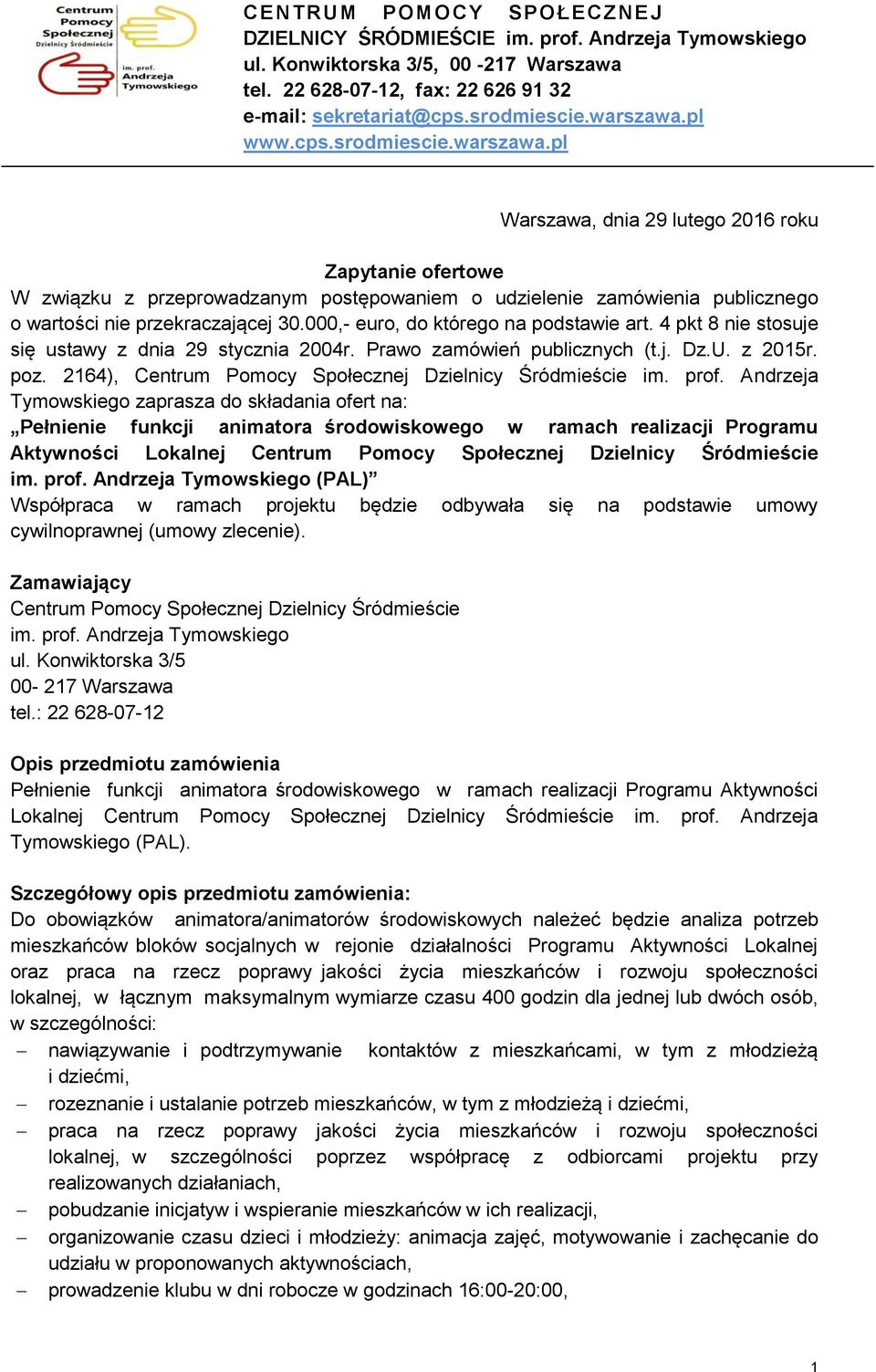 pl Warszawa, dnia 29 lutego 2016 roku Zapytanie ofertowe W związku z przeprowadzanym postępowaniem o udzielenie zamówienia publicznego o wartości nie przekraczającej 30.