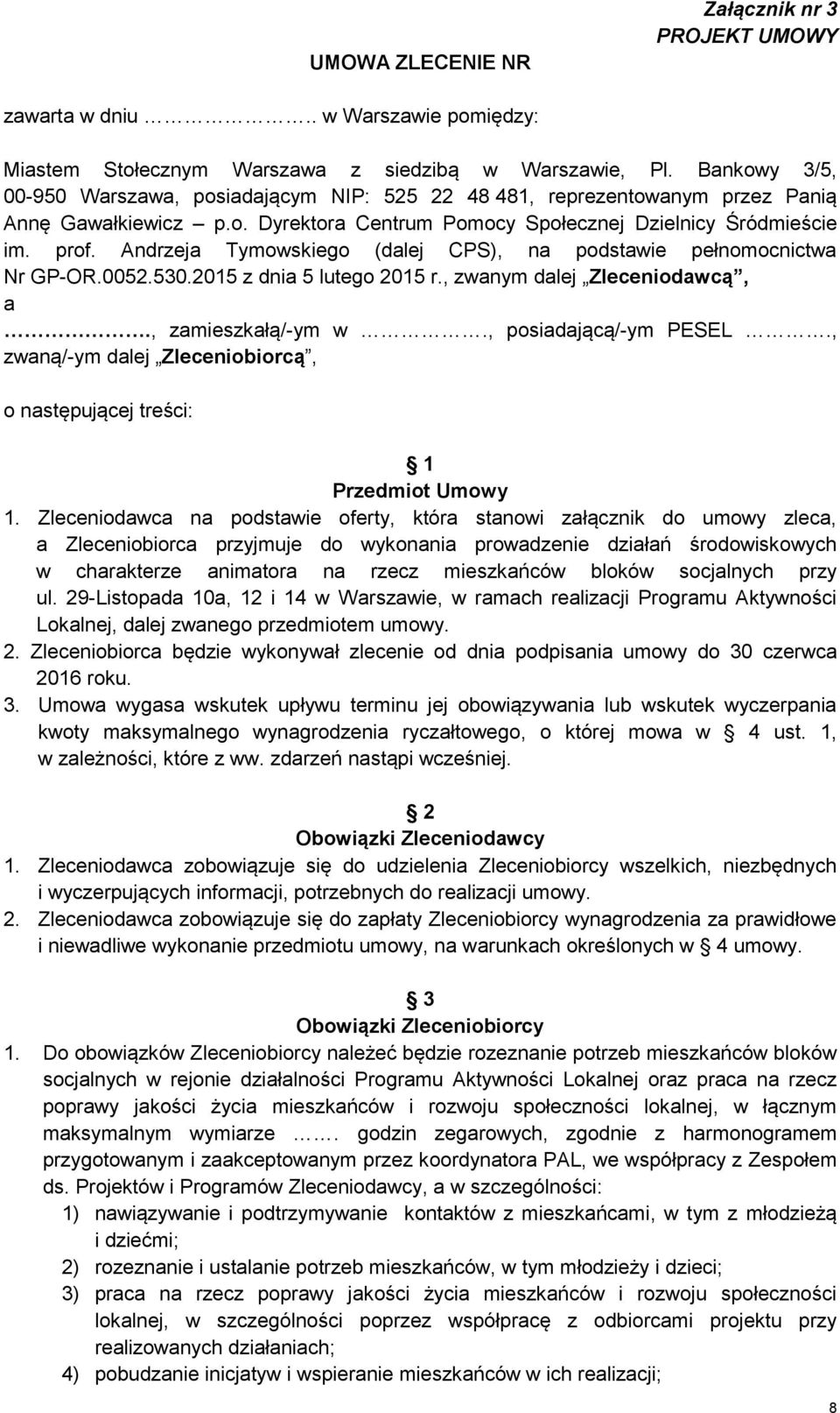 Andrzeja Tymowskiego (dalej CPS), na podstawie pełnomocnictwa Nr GP-OR.0052.530.2015 z dnia 5 lutego 2015 r., zwanym dalej Zleceniodawcą, a., zamieszkałą/-ym w., posiadającą/-ym PESEL.