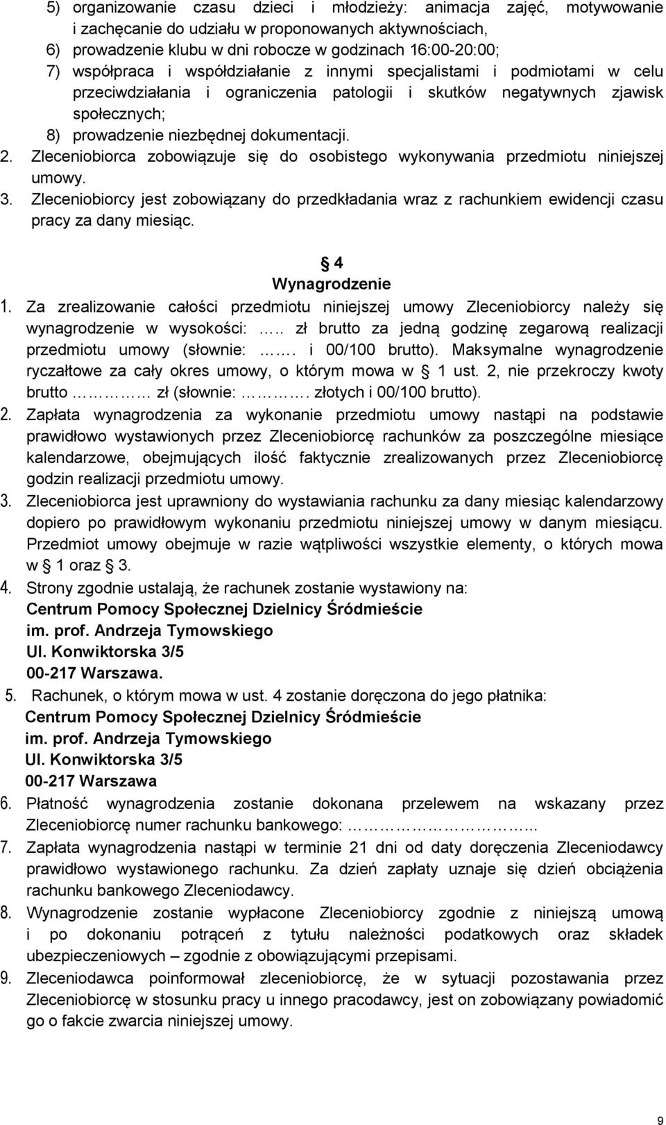 Zleceniobiorca zobowiązuje się do osobistego wykonywania przedmiotu niniejszej umowy. 3. Zleceniobiorcy jest zobowiązany do przedkładania wraz z rachunkiem ewidencji czasu pracy za dany miesiąc.