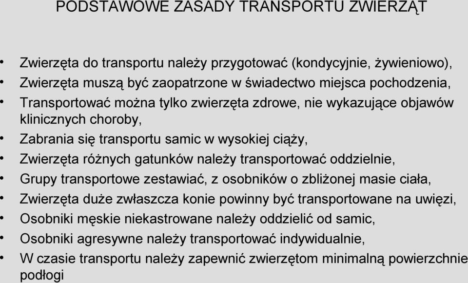 transportować oddzielnie, Grupy transportowe zestawiać, z osobników o zbliżonej masie ciała, Zwierzęta duże zwłaszcza konie powinny być transportowane na uwięzi, Osobniki