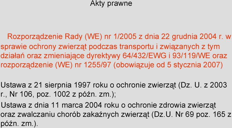 oraz rozporządzenie (WE) nr 1255/97 (obowiązuje od 5 stycznia 2007) Ustawa z 21 sierpnia 1997 roku o ochronie zwierząt (Dz. U. z 2003 r.