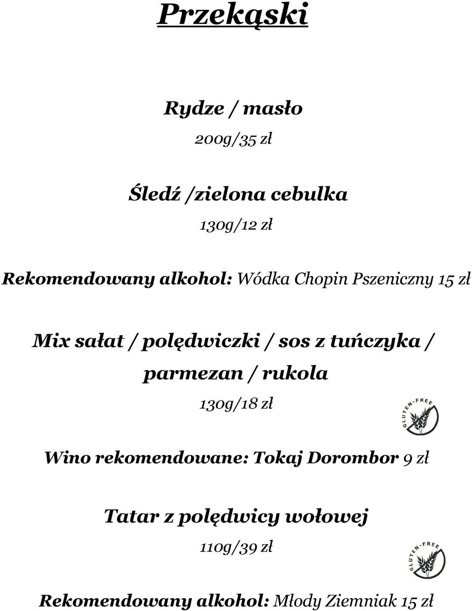 sos z tuńczyka / parmezan / rukola 130g/18 zł Wino rekomendowane: Tokaj