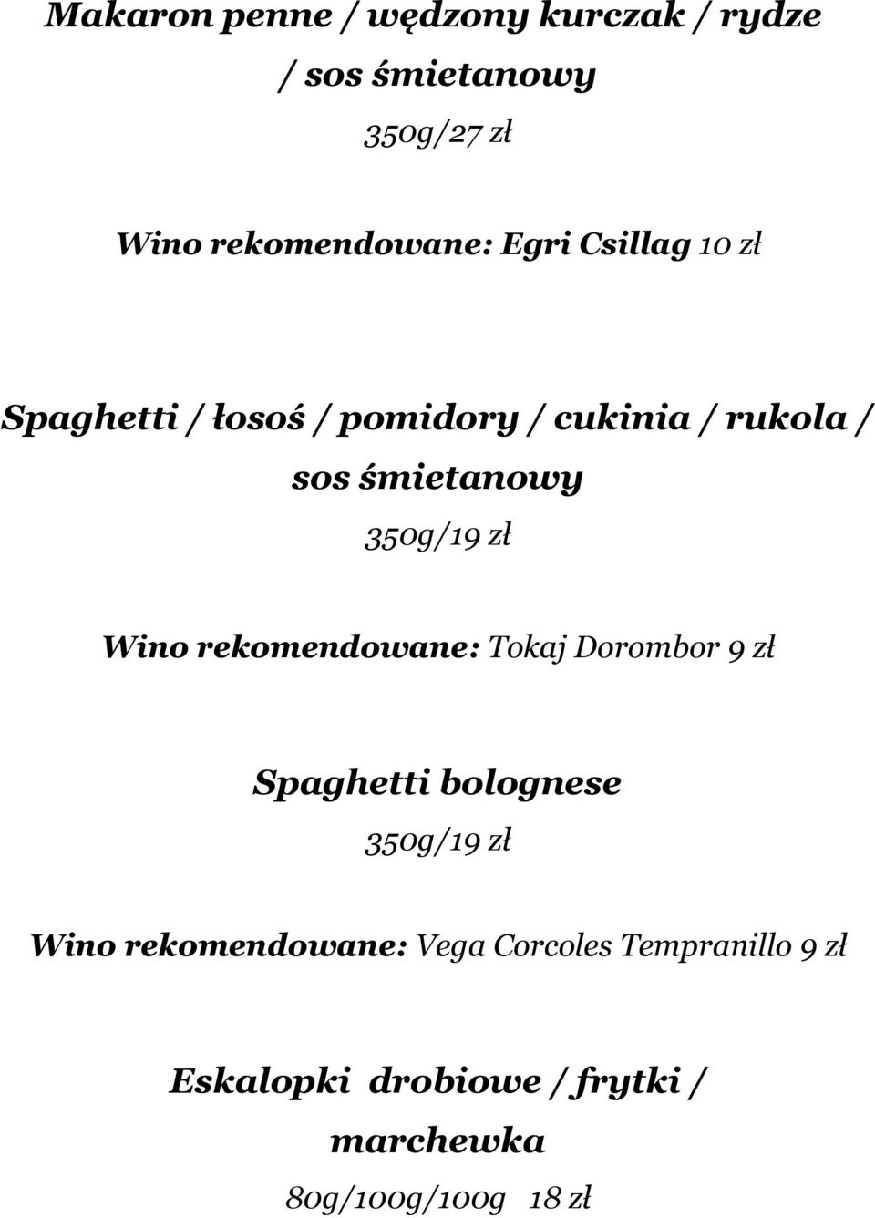 350g/19 zł Wino rekomendowane: Tokaj Dorombor 9 zł Spaghetti bolognese 350g/19 zł Wino