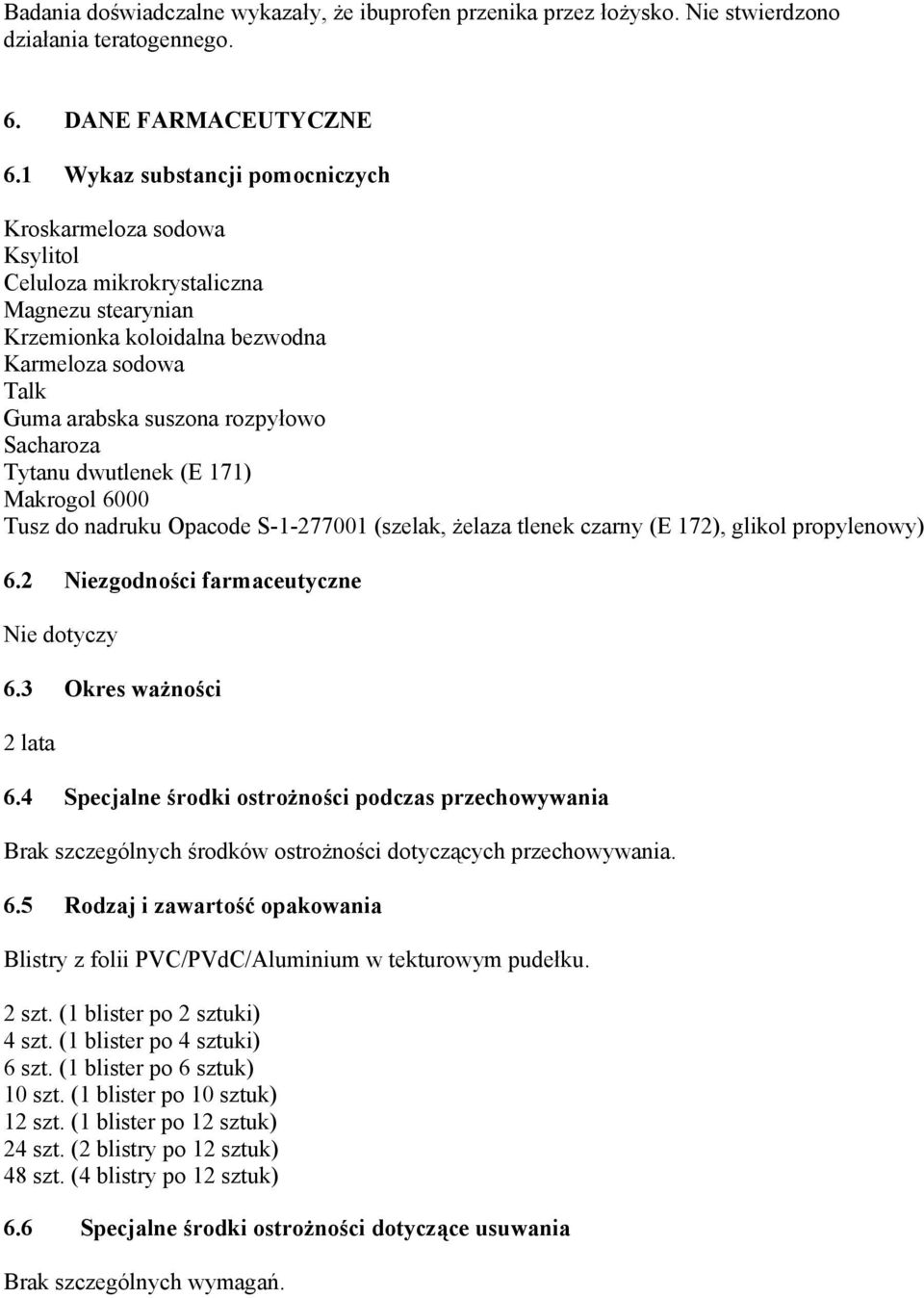 Sacharoza Tytanu dwutlenek (E 171) Makrogol 6000 Tusz do nadruku Opacode S-1-277001 (szelak, żelaza tlenek czarny (E 172), glikol propylenowy) 6.2 Niezgodności farmaceutyczne Nie dotyczy 6.