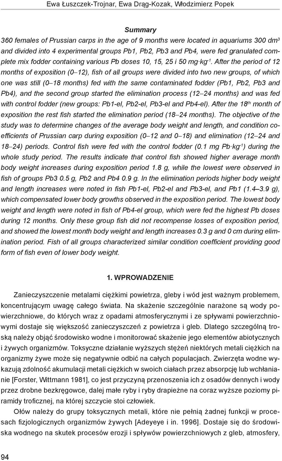 After the period of 12 months of exposition (0-12), fish of all groups were divided into two new groups, of which one was still (0-18 months) fed with the same contaminated fodder (Pb1, Pb2, Pb3 and
