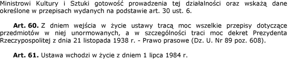 Z dniem wejścia w życie ustawy tracą moc wszelkie przepisy dotyczące przedmiotów w niej unormowanych, a w