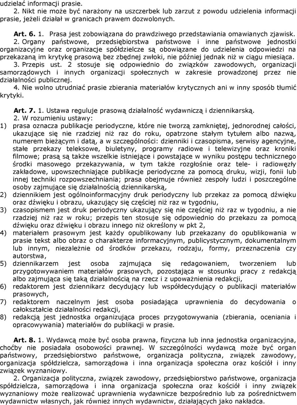 Organy państwowe, przedsiębiorstwa państwowe i inne państwowe jednostki organizacyjne oraz organizacje spółdzielcze są obowiązane do udzielenia odpowiedzi na przekazaną im krytykę prasową bez zbędnej