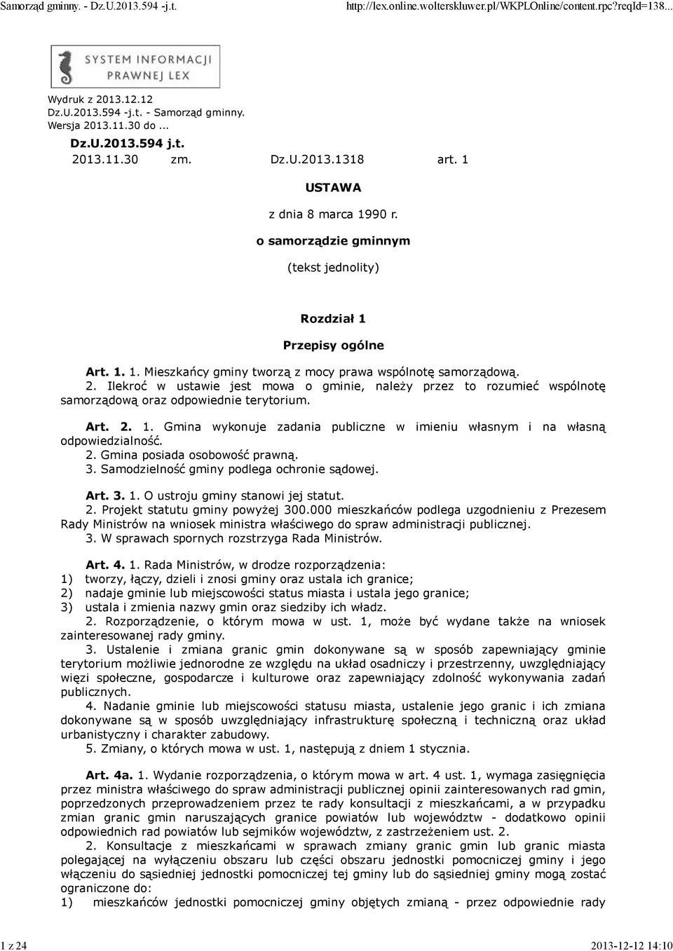 Ilekroć w ustawie jest mowa o gminie, należy przez to rozumieć wspólnotę samorządową oraz odpowiednie terytorium. Art. 2. 1.