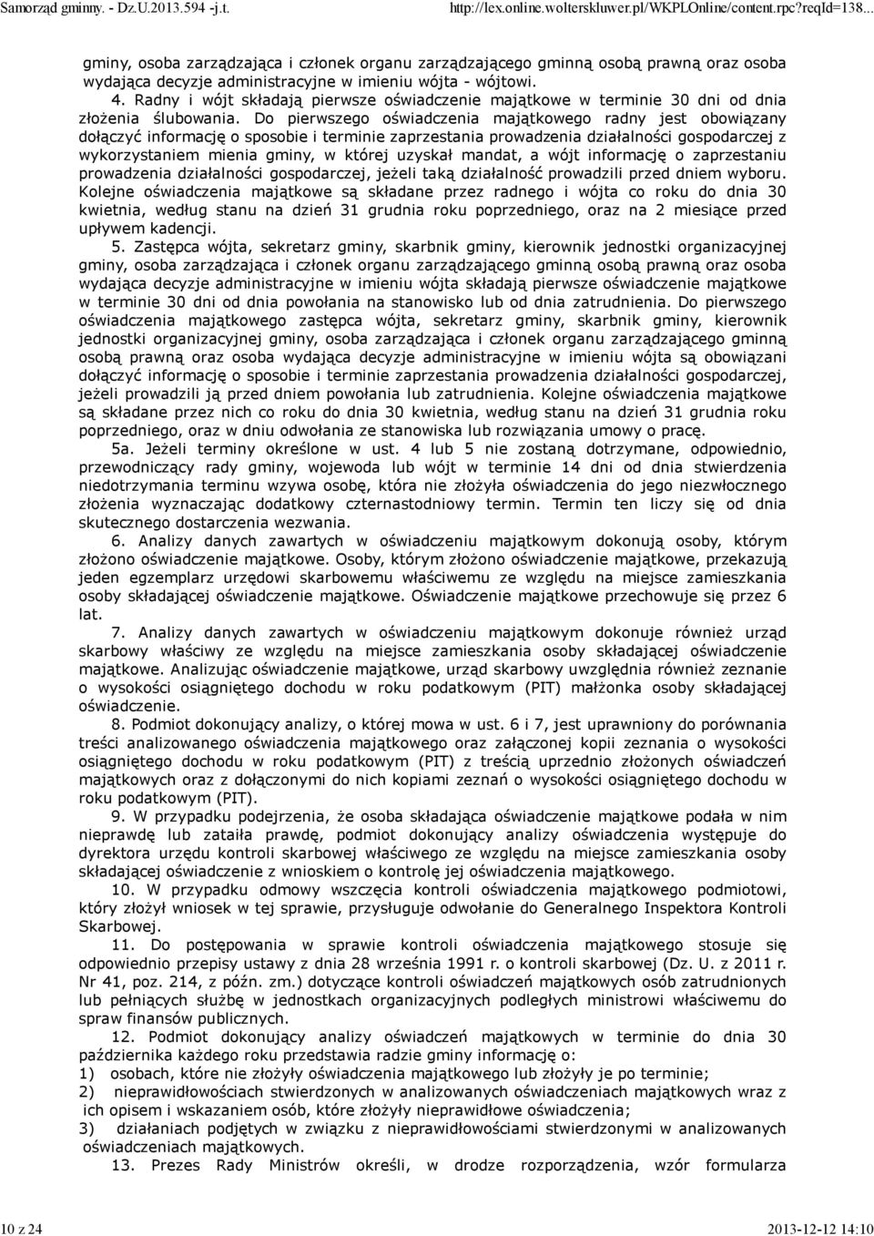 Do pierwszego oświadczenia majątkowego radny jest obowiązany dołączyć informację o sposobie i terminie zaprzestania prowadzenia działalności gospodarczej z wykorzystaniem mienia gminy, w której