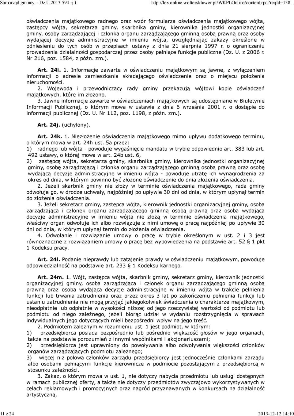 w przepisach ustawy z dnia 21 sierpnia 1997 r. o ograniczeniu prowadzenia działalności gospodarczej przez osoby pełniące funkcje publiczne (Dz. U. z 2006 r. Nr 216, poz. 1584, z późn. zm.). Art. 24i.