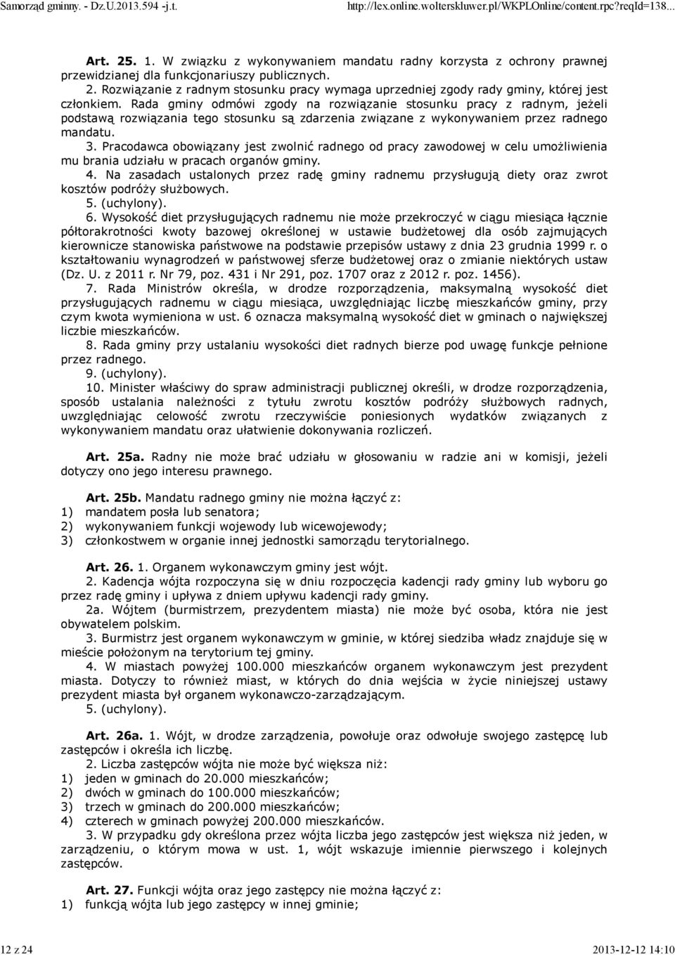 Pracodawca obowiązany jest zwolnić radnego od pracy zawodowej w celu umożliwienia mu brania udziału w pracach organów gminy. 4.