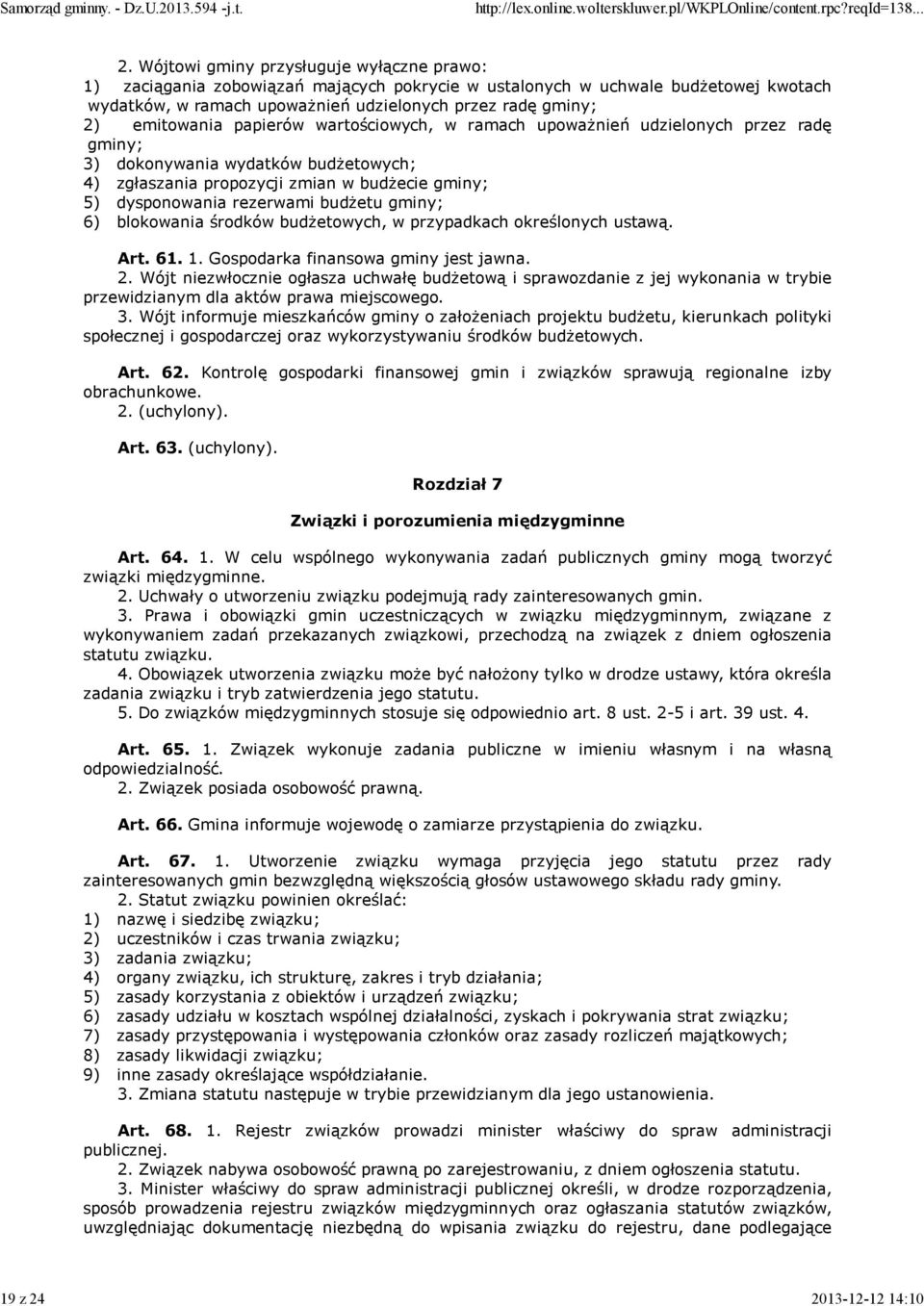 emitowania papierów wartościowych, w ramach upoważnień udzielonych przez radę gminy; 3) dokonywania wydatków budżetowych; 4) zgłaszania propozycji zmian w budżecie gminy; 5) dysponowania rezerwami