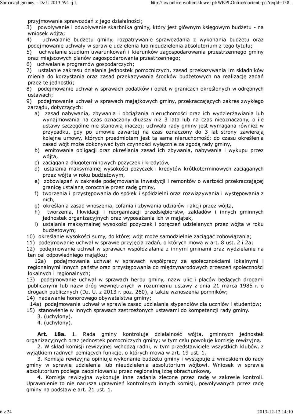 zagospodarowania przestrzennego gminy oraz miejscowych planów zagospodarowania przestrzennego; 6) uchwalanie programów gospodarczych; 7) ustalanie zakresu działania jednostek pomocniczych, zasad