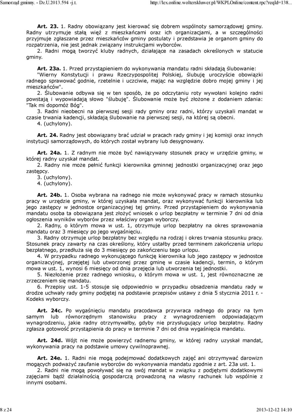 jednak związany instrukcjami wyborców. 2. Radni mogą tworzyć kluby radnych, działające na zasadach określonych w statucie gminy. Art. 23a. 1.