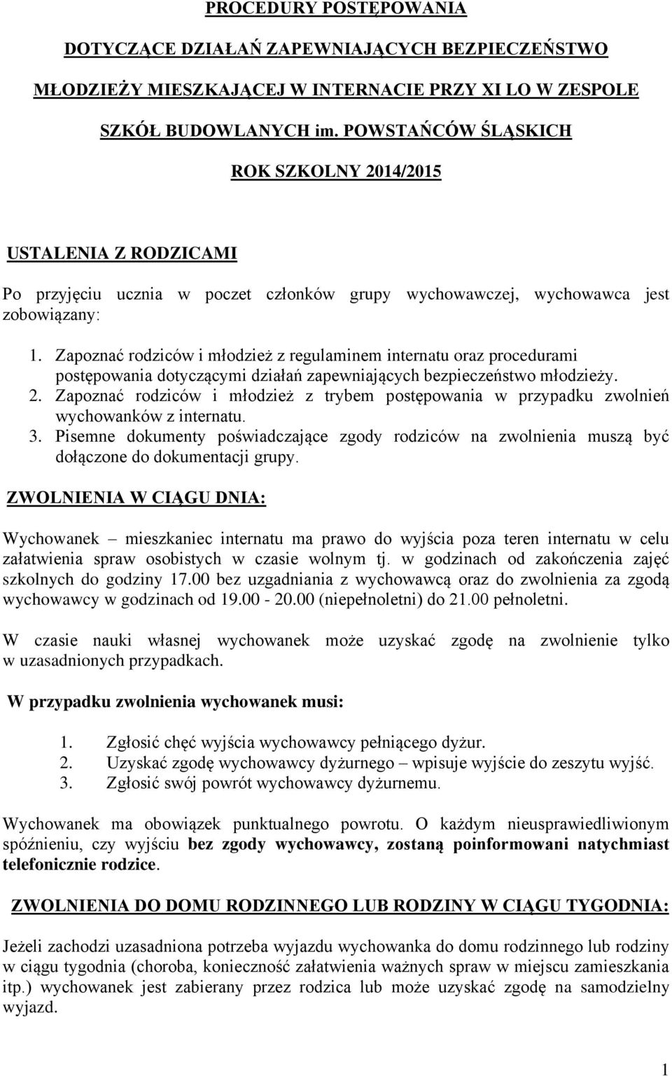 Zapoznać rodziców i młodzież z regulaminem internatu oraz procedurami postępowania dotyczącymi działań zapewniających bezpieczeństwo młodzieży. 2.