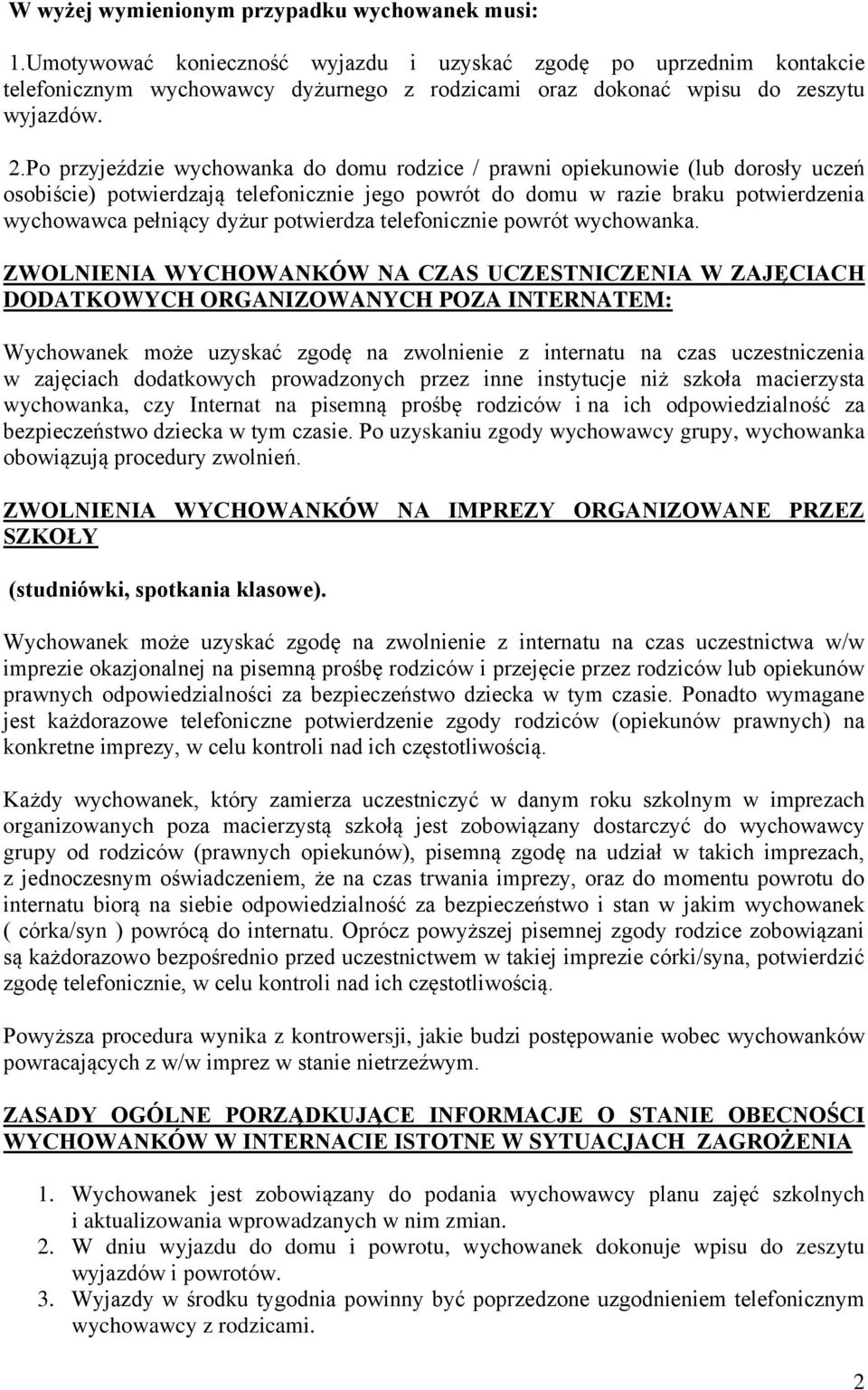 Po przyjeździe wychowanka do domu rodzice / prawni opiekunowie (lub dorosły uczeń osobiście) potwierdzają telefonicznie jego powrót do domu w razie braku potwierdzenia wychowawca pełniący dyżur
