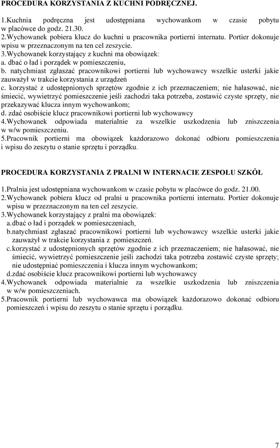 natychmiast zgłaszać pracownikowi portierni lub wychowawcy wszelkie usterki jakie zauważył w trakcie korzystania z urządzeń c.