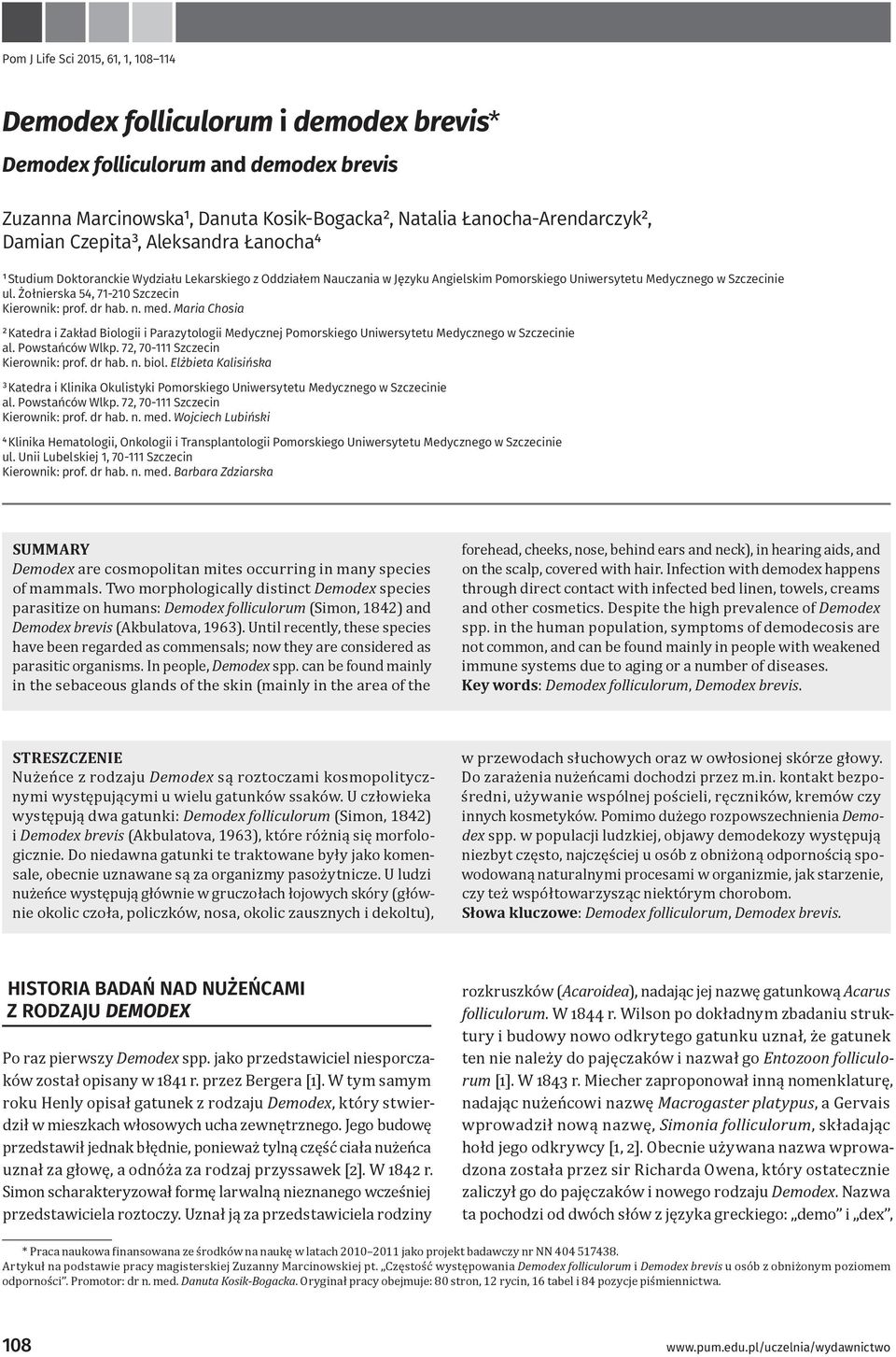 Żołnierska 54, 71-210 Szczecin Kierownik: prof. dr hab. n. med. Maria Chosia ² Katedra i Zakład Biologii i Parazytologii Medycznej Pomorskiego Uniwersytetu Medycznego w Szczecinie al. Powstańców Wlkp.