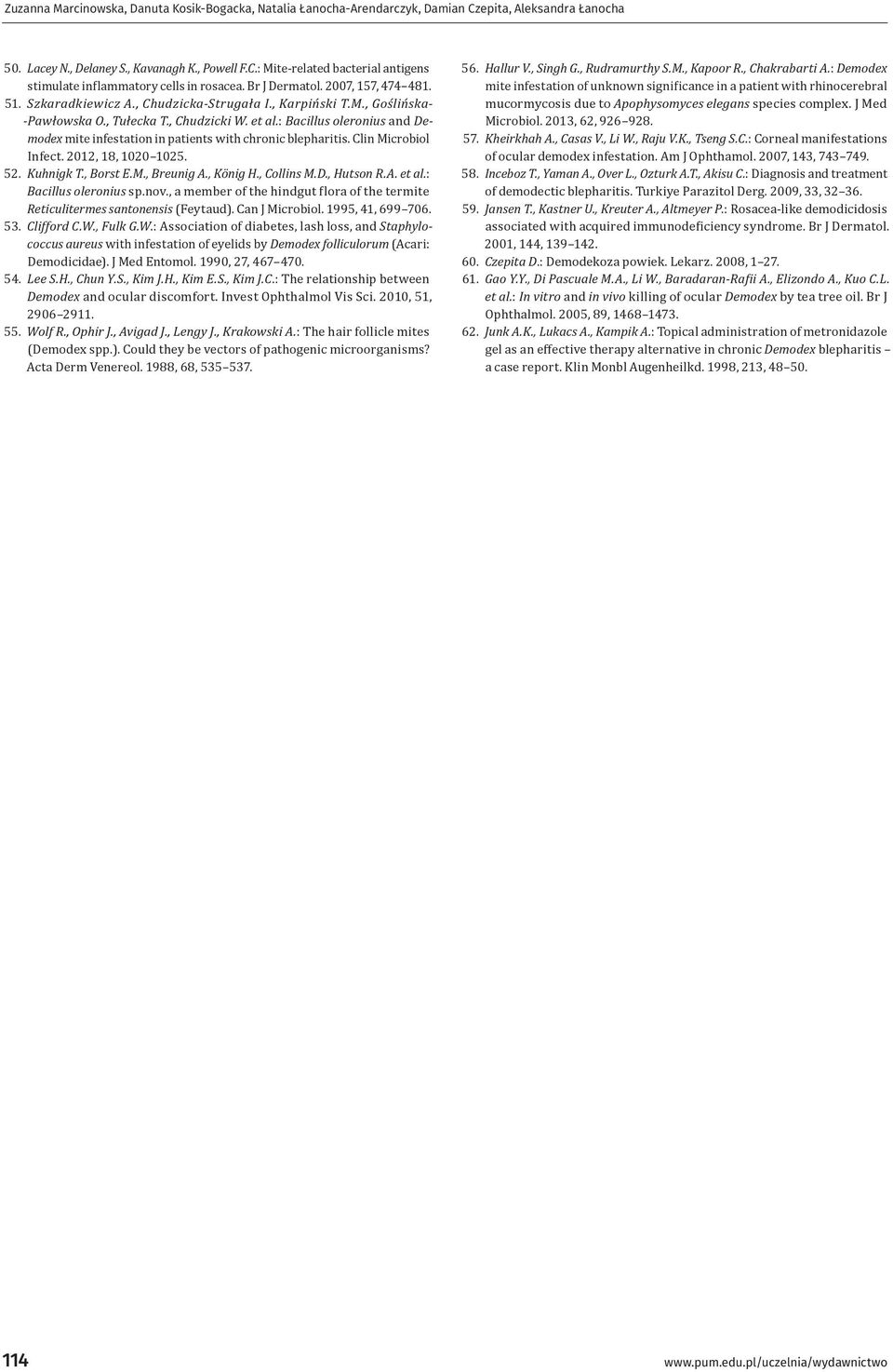 : Bacillus oleronius and Demodex mite infestation in patients with chronic blepharitis. Clin Microbiol Infect. 2012, 18, 1020 1025. 52. Kuhnigk T., Borst E.M., Breunig A., König H., Collins M.D., Hutson R.