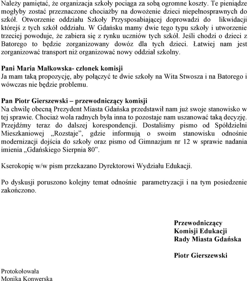 W Gdańsku mamy dwie tego typu szkoły i utworzenie trzeciej powoduje, że zabiera się z rynku uczniów tych szkół. Jeśli chodzi o dzieci z Batorego to będzie zorganizowany dowóz dla tych dzieci.