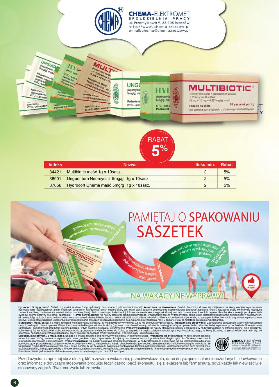 Wskazania do stosowania: Produkt leczniczy stosuje się miejscowo na skórę w objawowym leczeniu następujących niezakażonych zmian skórnych powstałych w przebiegu takich chorób skóry jak: ostre stany