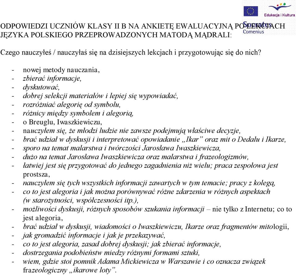 Breuglu, Iwaszkiewiczu, - nauczyłem się, że młodzi ludzie nie zawsze podejmują właściwe decyzje, - brać udział w dyskusji i interpretować opowiadanie Ikar oraz mit o Dedalu i Ikarze, - sporo na temat